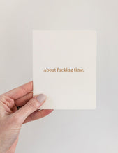 Load image into Gallery viewer, &quot;About f*cking time&quot; Card