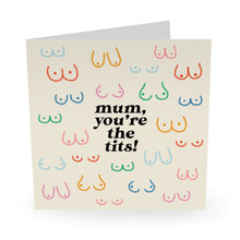 Load image into Gallery viewer, Mum You&#39;re The Tits Card